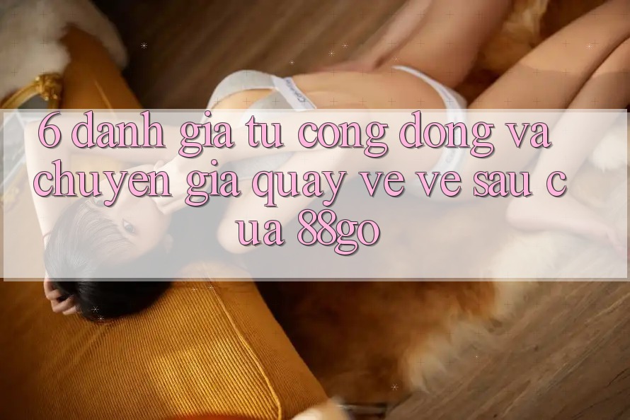 6. Đánh Giá Từ Cộng Đồng Và Chuyên Gia Quay về Về sau Của 88go