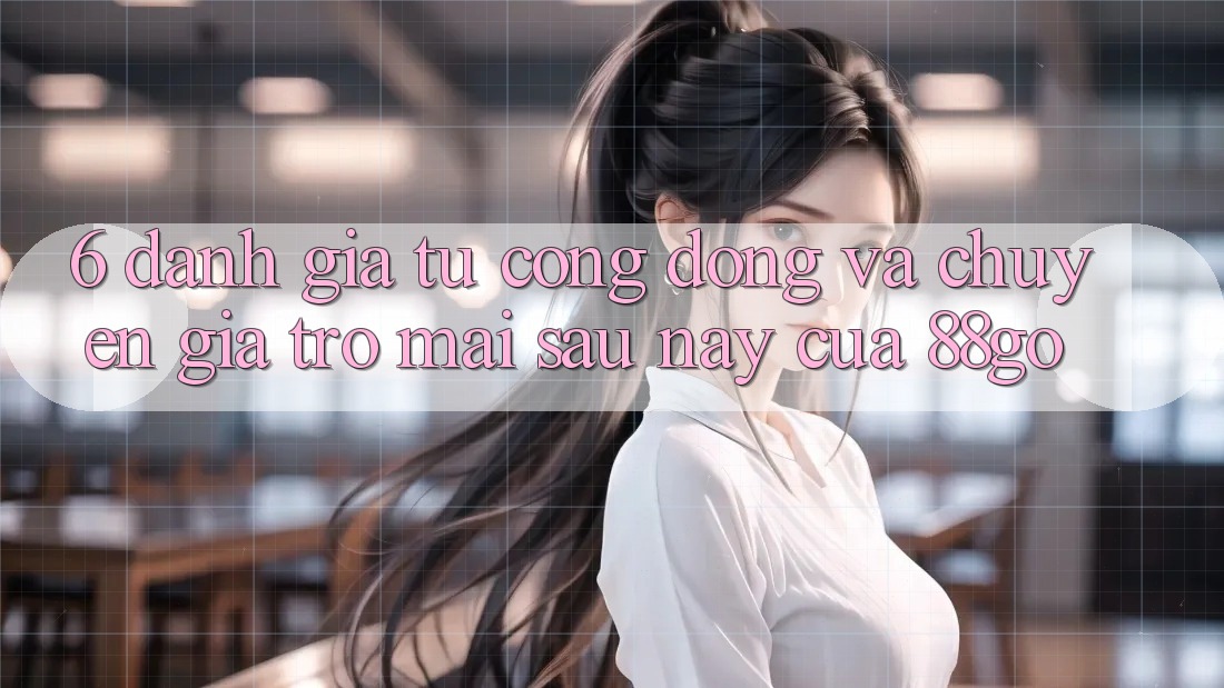6. Đánh Giá Từ Cộng Đồng Và Chuyên Gia Trở mai sau này Của 88go