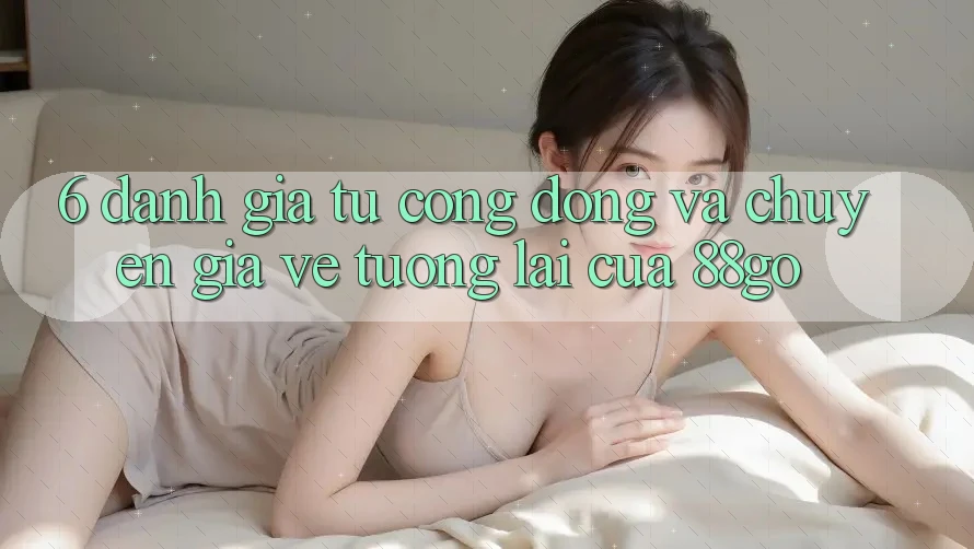 6. Đánh Giá Từ Cộng Đồng Và Chuyên Gia Về Tương Lai Của 88go