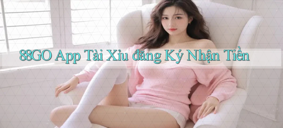 88go app tài xỉu đăng ký nhận tiền