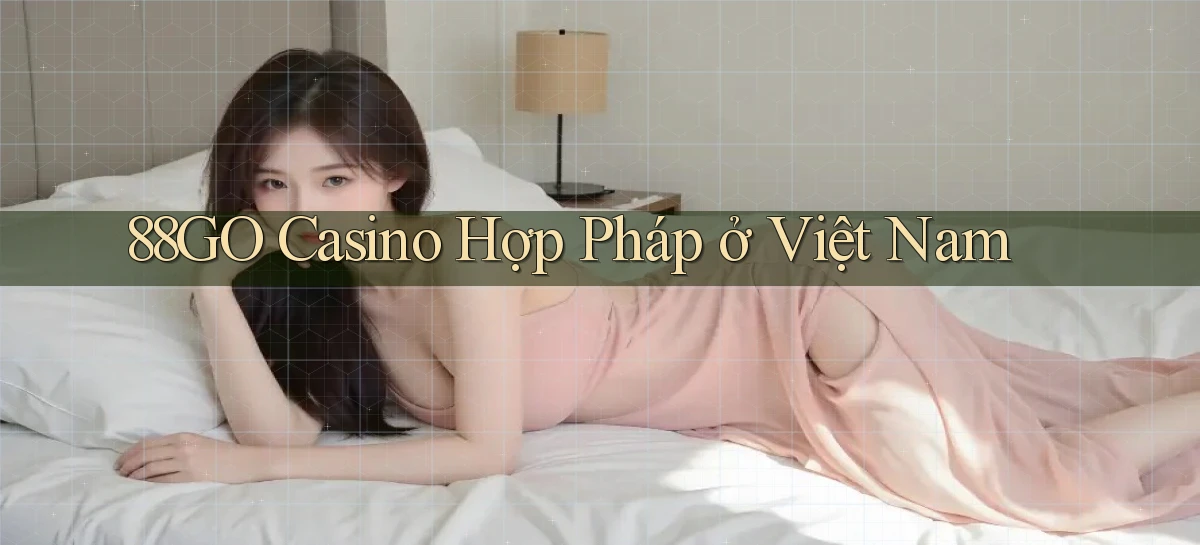 88go casino hợp pháp ở việt nam