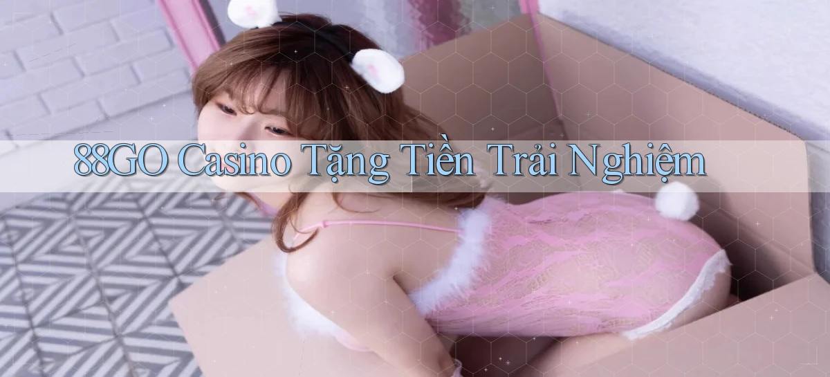 88go casino tặng tiền trải nghiệm