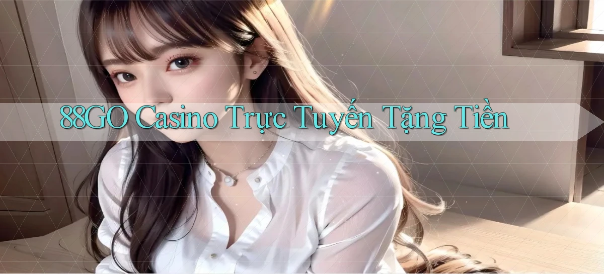 88go casino trực tuyến tặng tiền