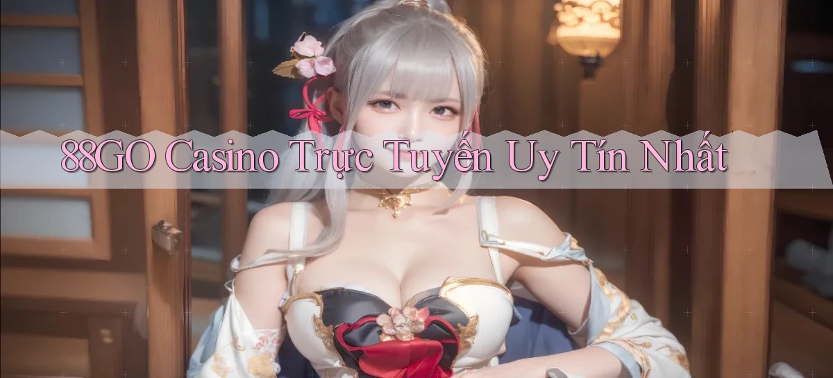 88go casino trực tuyến uy tín nhất