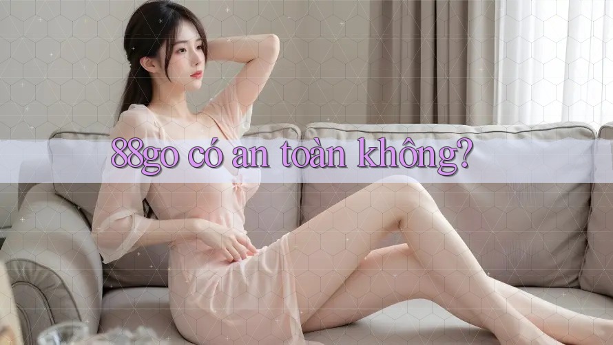 88go có an toàn không? 88go có an toàn không?