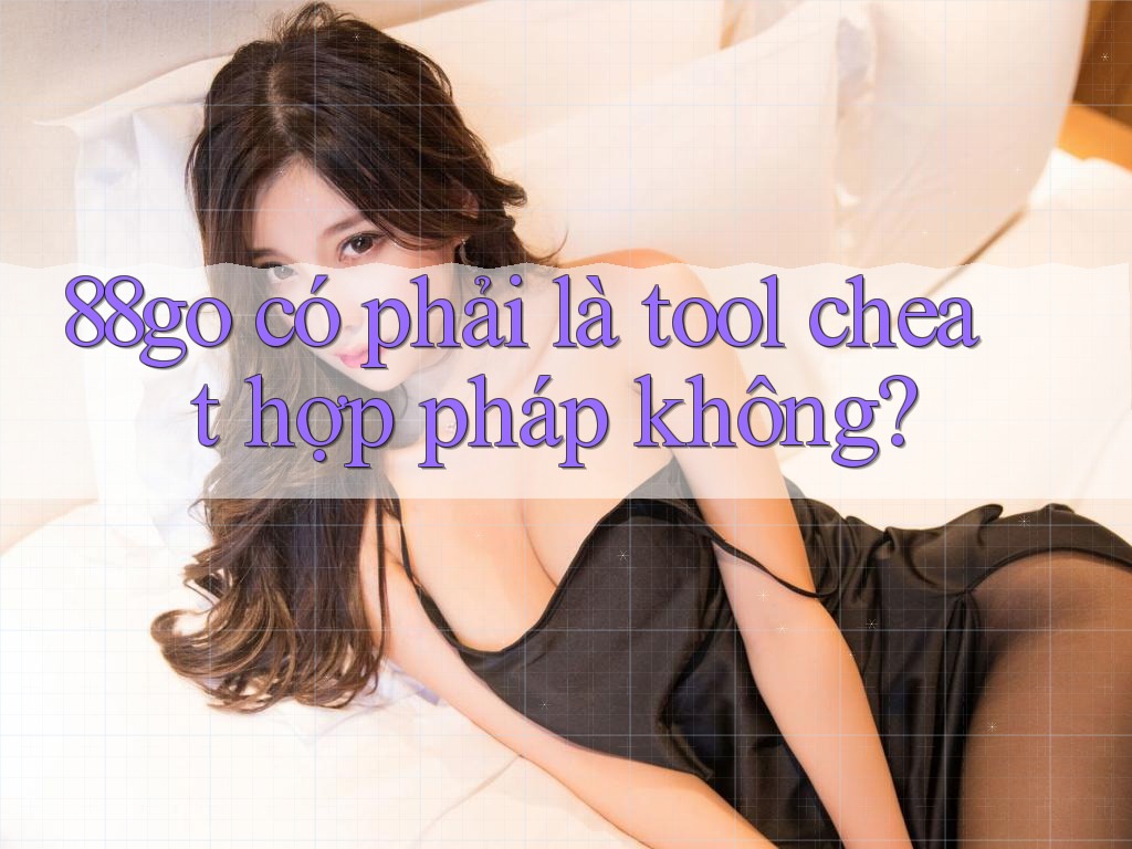 88go có phải là tool cheat hợp pháp không?