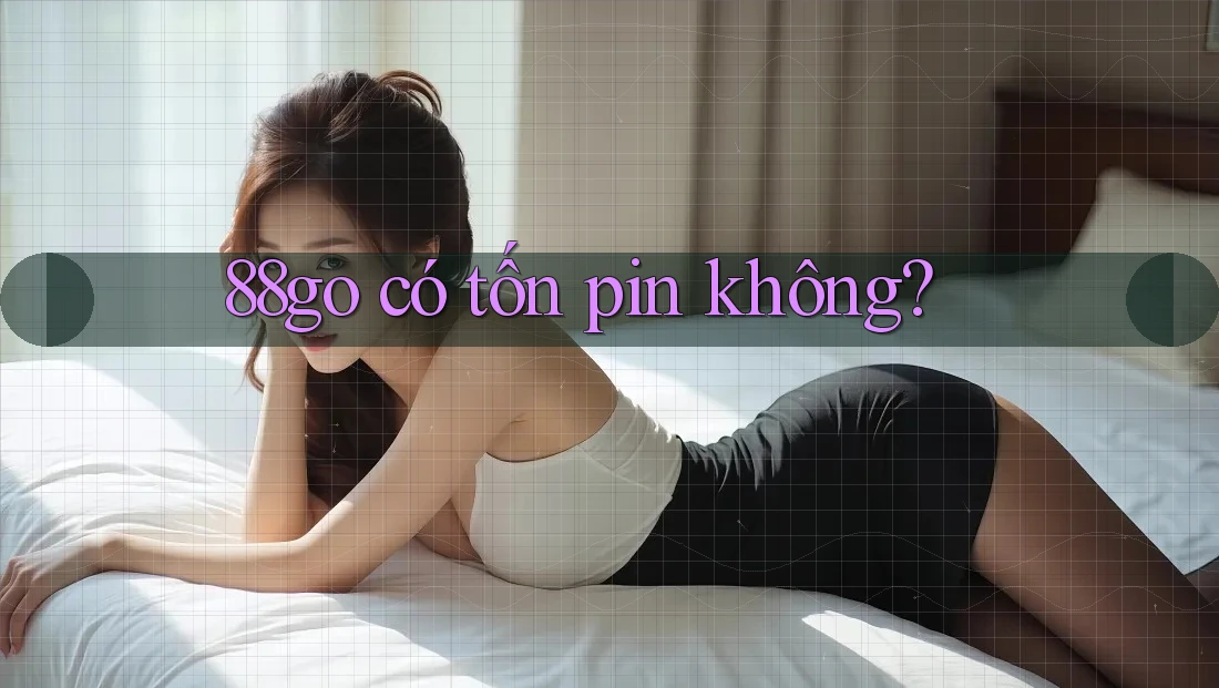 88go có tốn pin không? 88go có tốn pin không?