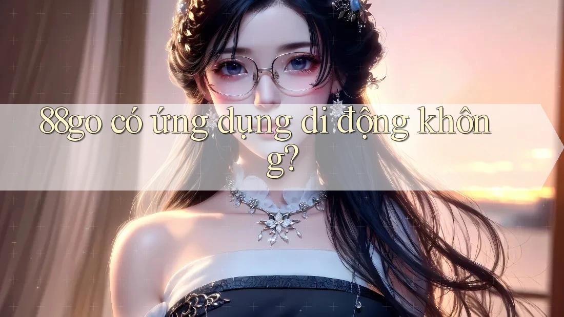 88go có ứng dụng di động không?