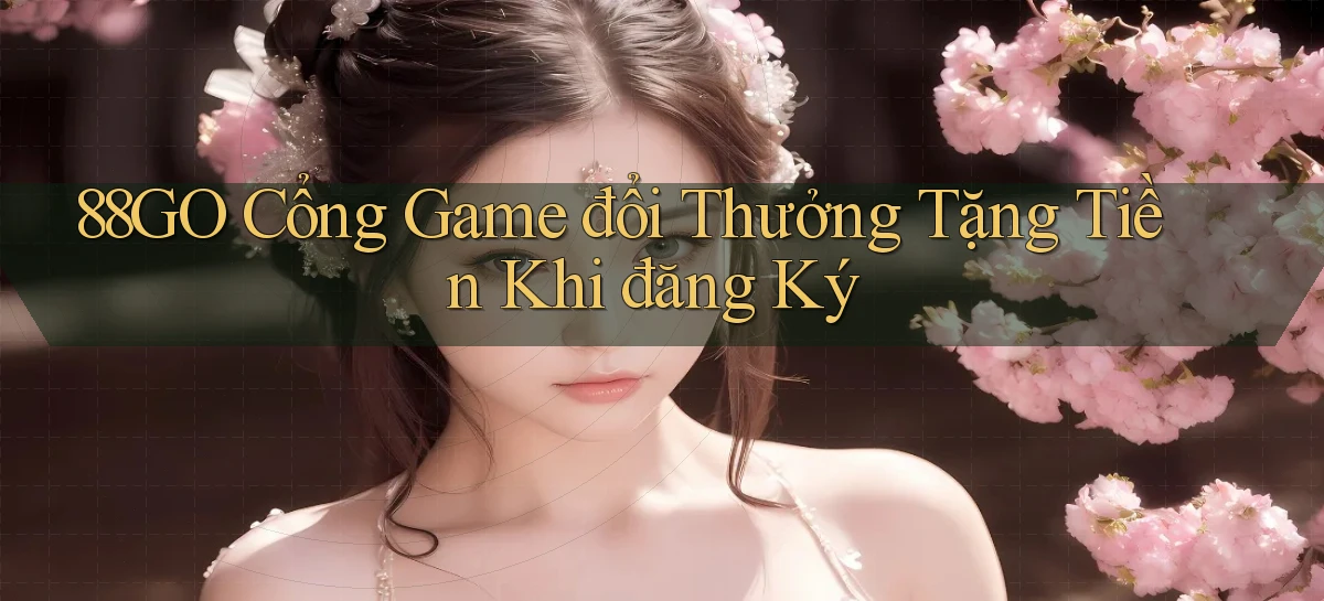 88go  cổng game đổi thưởng tặng tiền khi đăng ký