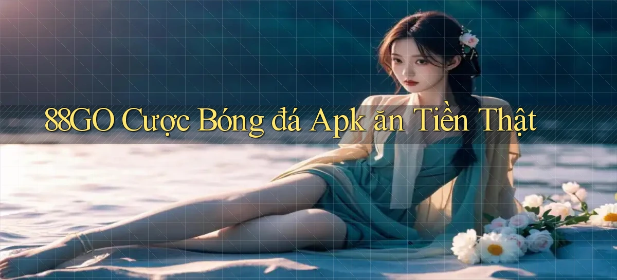 88go  cược bóng đá apk ăn tiền thật