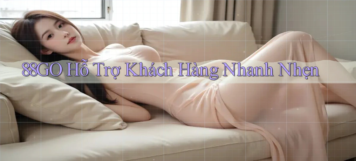88go  hỗ trợ khách hàng nhanh nhẹn