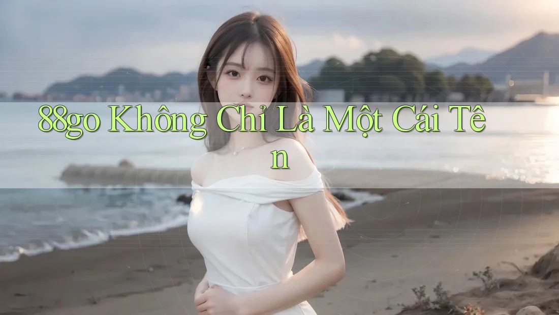 88go - Không Chỉ Là Một Cái Tên