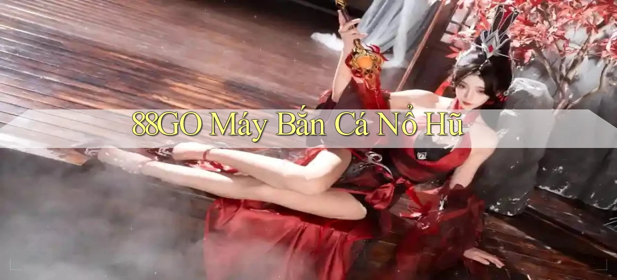 88go  máy bắn cá nổ hũ