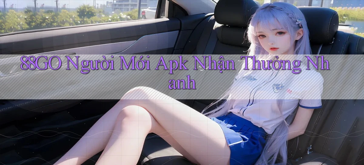 88go  người mới apk nhận thưởng nhanh