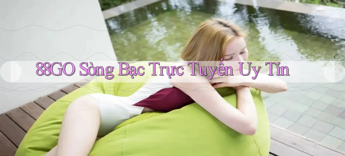 88go  sòng bạc trực tuyến uy tín