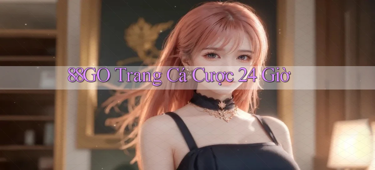 88go trang cá cược 24 giờ