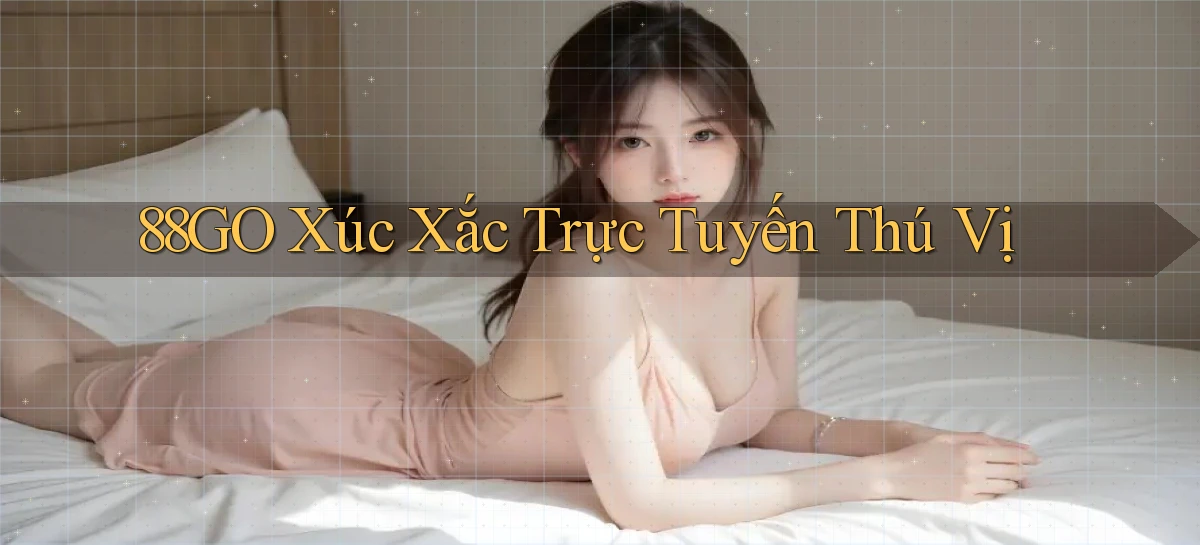 88go  xúc xắc trực tuyến thú vị
