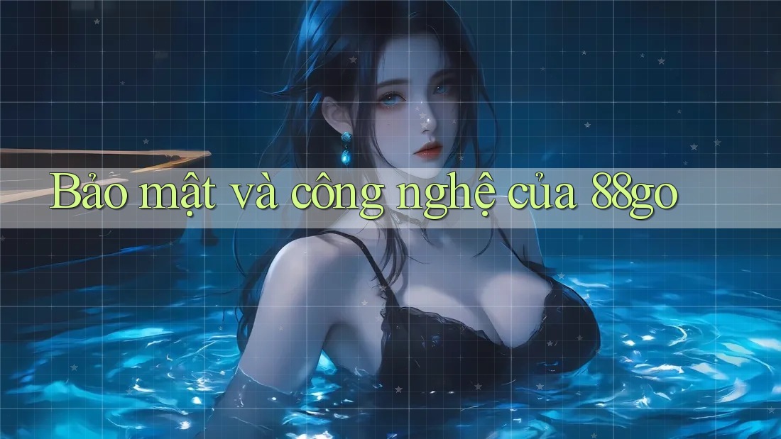 Bảo mật và công nghệ của 88go
