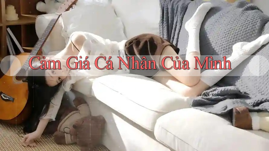 Cảm Giá Cá Nhân Của Mình Cảm Giá Cá Nhân Của Mình