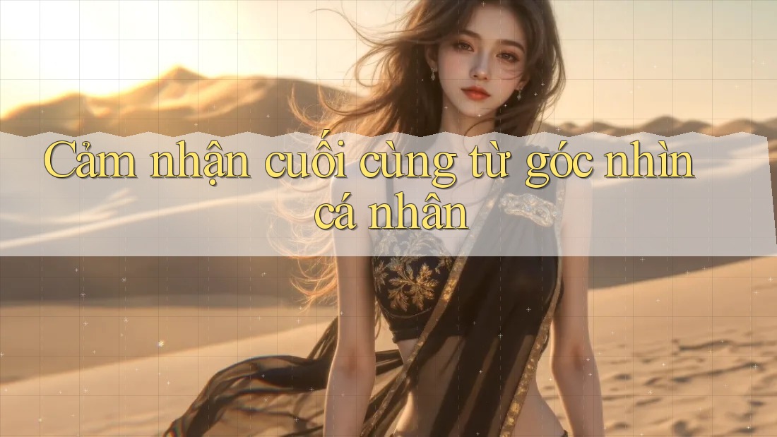 Cảm nhận cuối cùng từ góc nhìn cá nhân