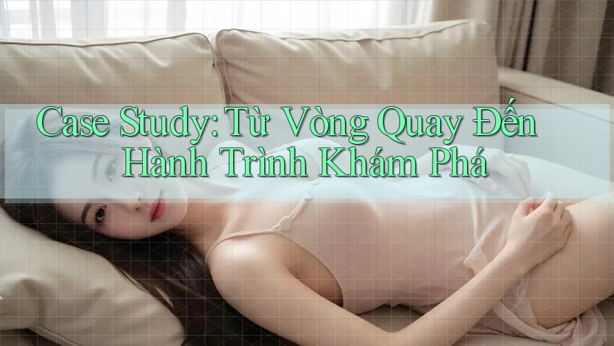 Case Study: Từ Vòng Quay Đến Hành Trình Khám Phá Case Study: Từ Vòng Quay Đến Hành Trình Khám Phá