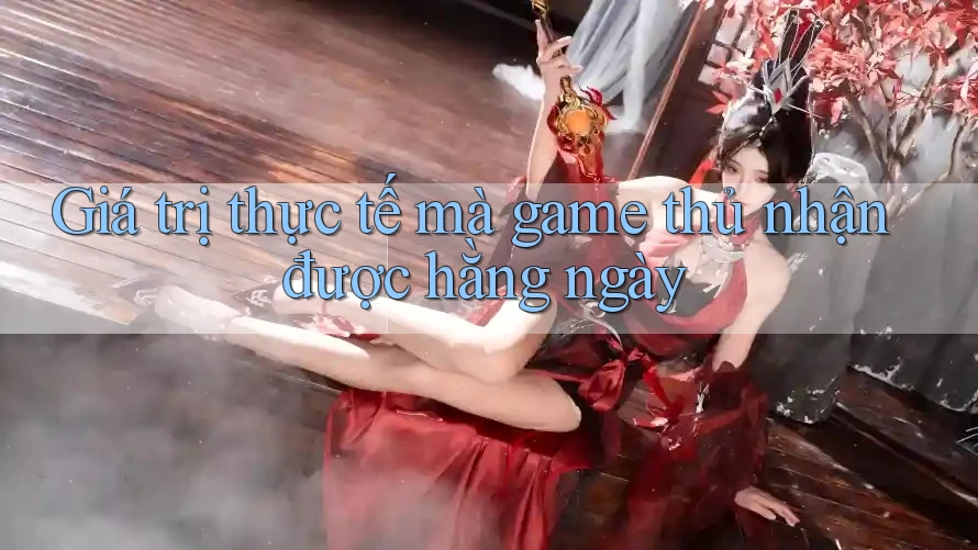 Giá trị thực tế mà game thủ nhận được hằng ngày Giá trị thực tế mà game thủ nhận được hằng ngày