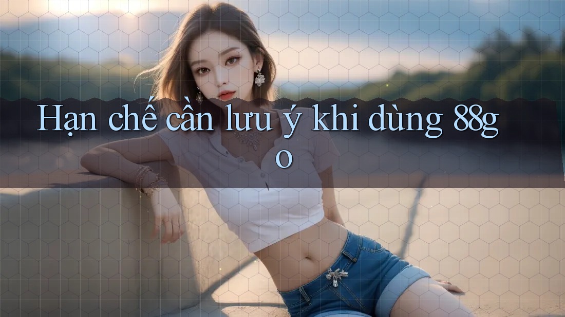 Hạn chế cần lưu ý khi dùng 88go Hạn chế cần lưu ý khi dùng 88go
