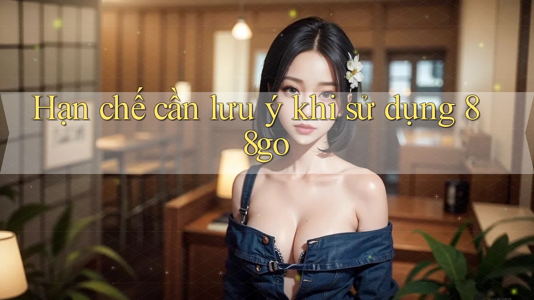 Hạn chế cần lưu ý khi sử dụng 88go Hạn chế cần lưu ý khi sử dụng 88go