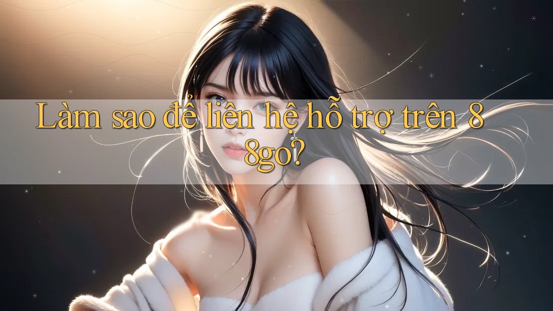 Làm sao để liên hệ hỗ trợ trên 88go?
