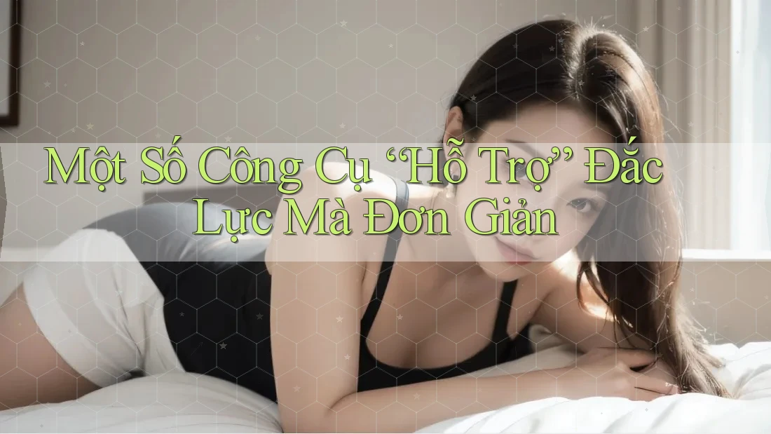 Một Số Công Cụ “Hỗ Trợ” Đắc Lực Mà Đơn Giản Một Số Công Cụ “Hỗ Trợ” Đắc Lực Mà Đơn Giản