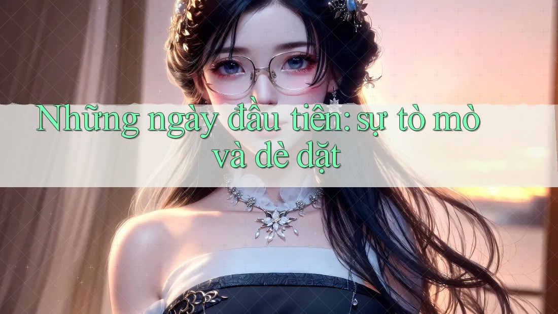 Những ngày đầu tiên: sự tò mò và dè dặt Những ngày đầu tiên: sự tò mò và dè dặt