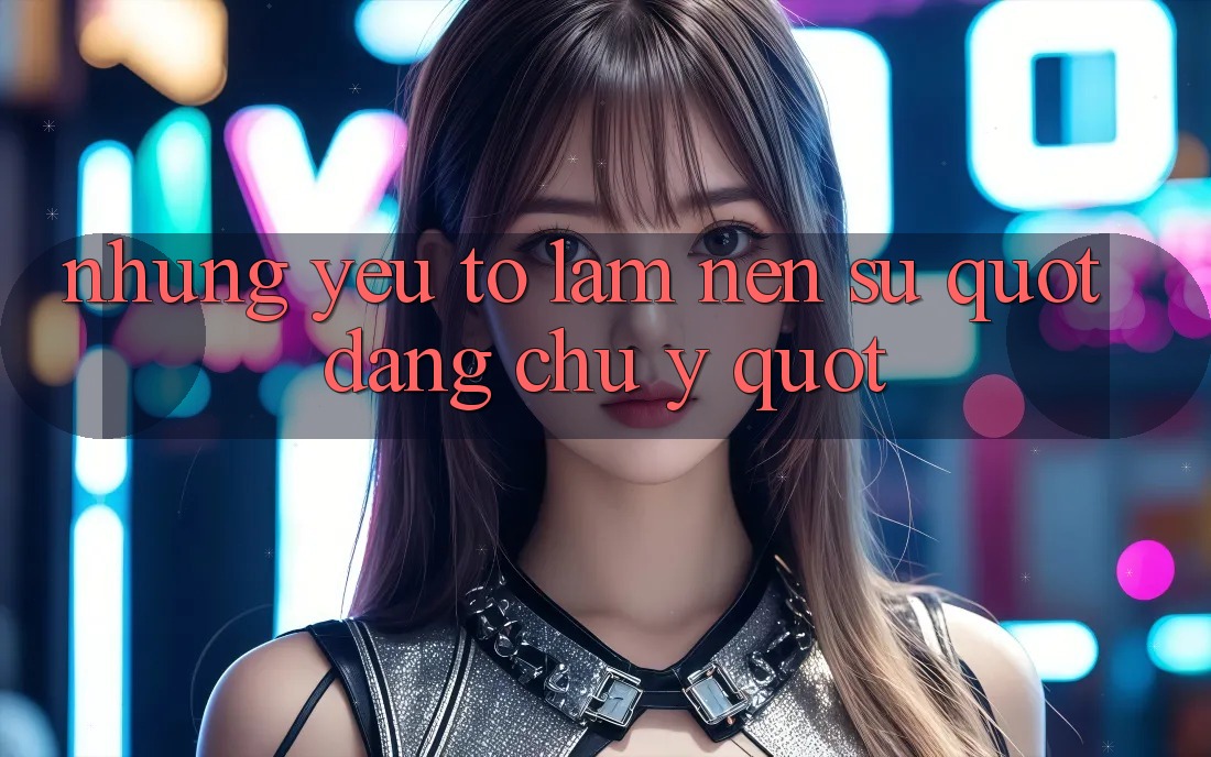 Những Yếu Tố Làm Nên Sự " Đáng Chú Ý" Những Yếu Tố Làm Nên Sự " Đáng Chú Ý"
