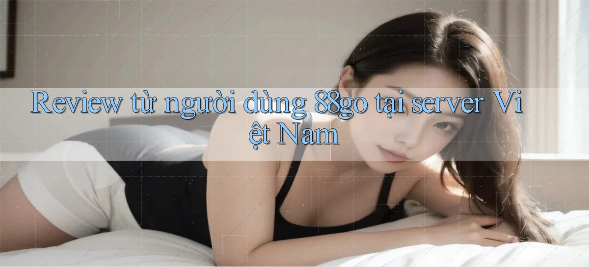 Review từ người dùng 88go tại server Việt Nam