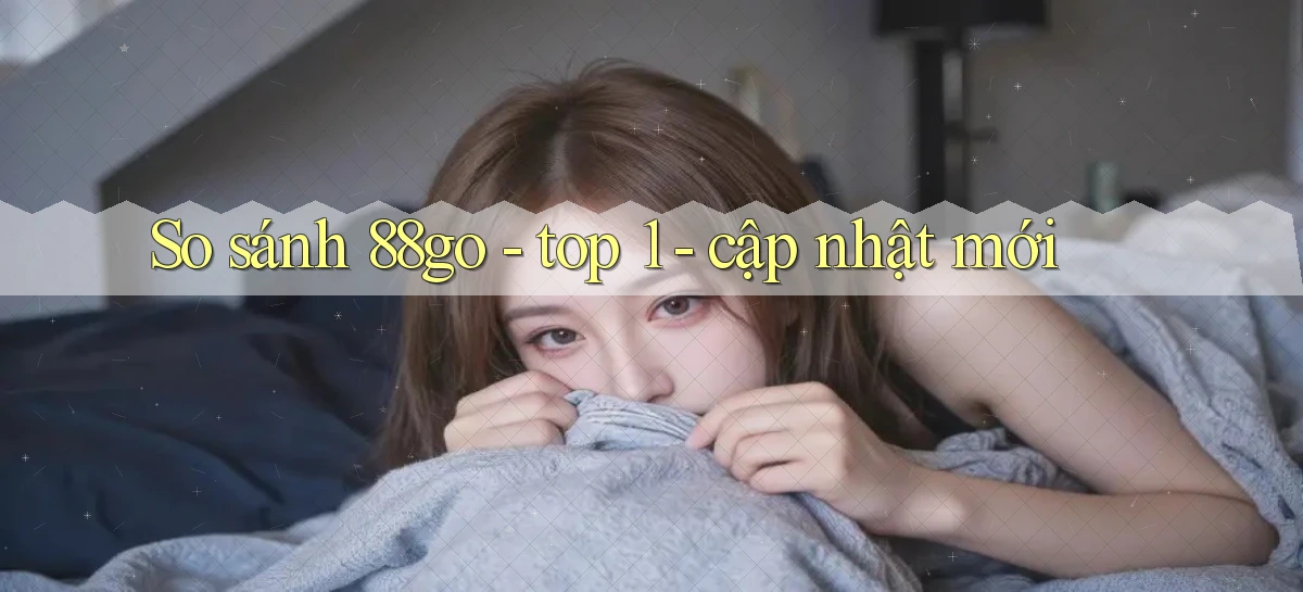 So sánh 88go   top 1   cập nhật mới