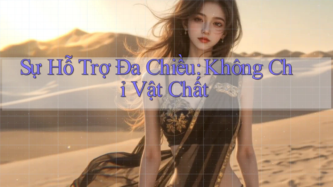 Sự Hỗ Trợ Đa Chiều: Không Chỉ Vật Chất Sự Hỗ Trợ Đa Chiều: Không Chỉ Vật Chất