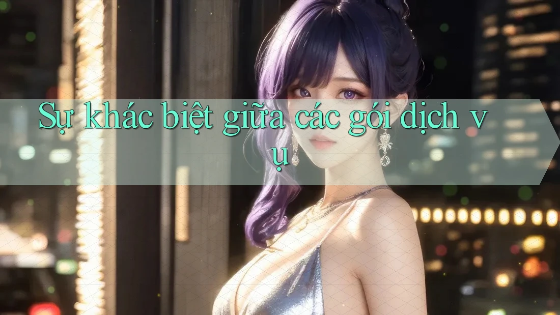 Sự khác biệt giữa các gói dịch vụ Sự khác biệt giữa các gói dịch vụ