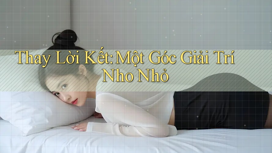 Thay Lời Kết: Một Góc Giải Trí Nho Nhỏ