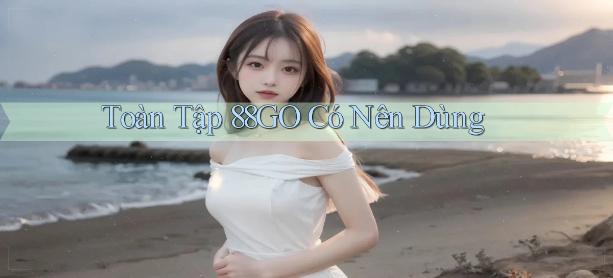 Toàn tập 88go   có nên dùng