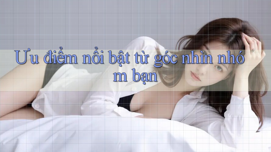 Ưu điểm nổi bật từ góc nhìn nhóm bạn